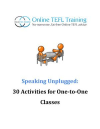  — Speaking Unplugged. 30 Activities for One-to-One Classes