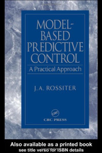 J.A. Rossiter — Model-Based Predictive Control: A Practical Approach (Control Series)
