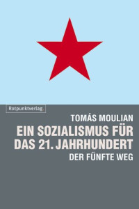 Tomas Moulian — Ein Sozialismus für das 21. Jahrhundert. Der fünfte Weg