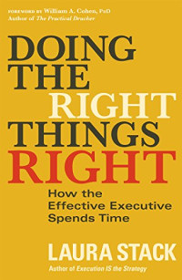 Laura Stack, William A. Cohen — Doing the Right Things Right: How the Effective Executive Spends Time