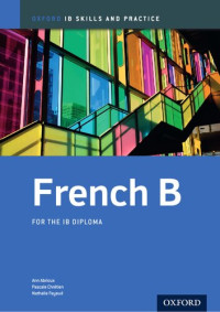 Ann Abrioux, Pascale Chretien, Nathalie Fayaud — IB French B: Skills and Practice: Oxford IB Diploma Program