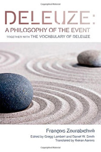 François Zourabichvili; Kieran Aarons; Gregg Lambert; Daniel W. Smith — Deleuze: A Philosophy of the Event: Together With the Vocabulary of Deleuze