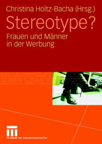 Christina Holtz-Bacha (Hrsg.) — Stereotype? Frauen und Männer in der Werbung
