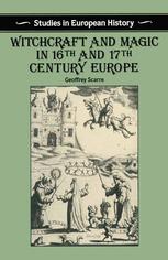 Geoffrey Scarre — Witchcraft and Magic in Sixteenth- and Seventeenth-Century Europe