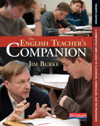 Jim Burke — The English Teacher's Companion, Fourth Edition: A Completely New Guide to Classroom, Curriculum, and the Profession