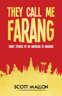 Scott Mallon — They Call Me Farang: Short Stories By An American In Bangkok