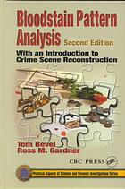 Tom Bevel; Ross M Gardner — Bloodstain pattern analysis : with an introduction to crime scene reconstruction