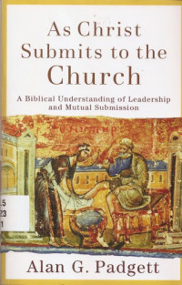 Padgett, Alan G. — As Christ submits to the Church: A Biblical Understanding of Leadership and Mutual Submission