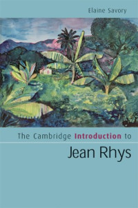 Elaine Savory — The Cambridge Introduction to Jean Rhys (Cambridge Introductions to Literature)