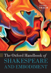 Valerie Traub (editor) — The Oxford Handbook of Shakespeare and Embodiment: Gender, Sexuality, and Race