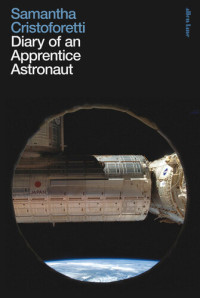 Samantha Cristoforetti, Jill Foulston (translation) — Diary of An Apprentice Astronaut