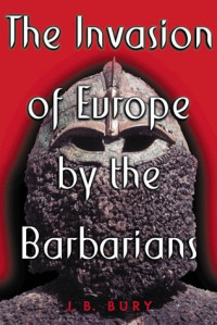 J. B. Bury — Invasion of Europe by the Barbarians