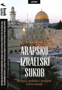 Boris Havel — Arapsko-izraelski sukob. Religija, politika i povijest Svete zemlje