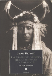 Jean Pictet — La grande storia degli indiani d'America, Vol. 2 (2000. e2011) [= L‘Épopée des Peaux-Rouges, Vol. 2; (FR 1994)]