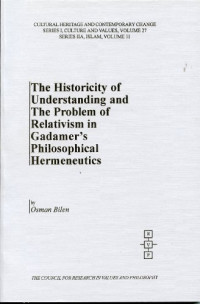 Osman Bilen — The Historicity of Understanding and the Problem of Relativism in Gadamer's Philosophical Hermeneutics