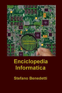 Benedetti, Stefano — Enciclopedia Informatica (Italian Edition)