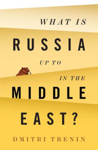 Dmitri Trenin — What Is Russia Up To in the Middle East?