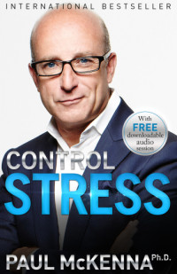 McKenna, Paul — Control stress: stop worrying and feel good now!
