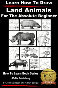 John Davidson, Adrian Sanqui, Adrian Sanqui — Learn How to Draw Land Animals - For the Absolute Beginner
