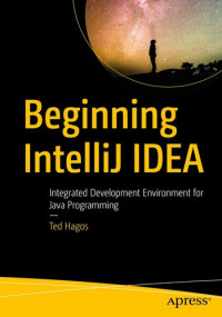 Ted Hagos — Beginning IntelliJ IDEA: Integrated Development Environment for Java Programming