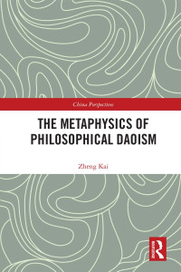 Kai Zheng — The Metaphysics of Philosophical Daoism