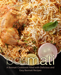 BookSumo Press — Basmati: A Basmati Cookbook Filled with Delicious and Easy Basmati Recipes