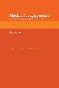 T. S. Blyth, E. F. Robertson — Algebra Through Practice: Volume 5, Groups: A Collection of Problems in Algebra with Solutions