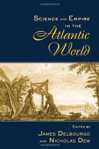 James Delbourgo, Nicholas Dew — Science and Empire in the Atlantic World