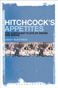 Casey McKittrick — Hitchcock's Appetites: The Corpulent Plots of Desire and Dread