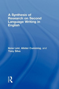 Ilona Leki, Alister Cumming, Tony Silva — A Synthesis of Research on Second Language Writing in English