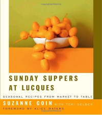 Suzanne Goin, Teri Gelber — Sunday Suppers At Lucques: Seasonal Recipes From Market To Table