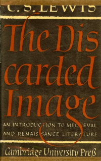 C. S. Lewis — The Discarded Image: An Introduction to Medieval and Renaissance Literature