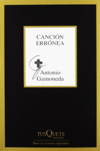 Antonio Gamoneda — Canción errónea