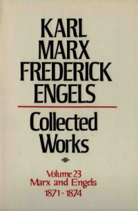 Karl Marx and Friedrich Engels — Marx-Engels Collected Works,Volume 23 - Marx and Engels: 1871-1874