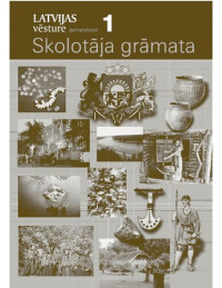 S. Goldmane, A. Kļaviņa, I. Misāne, L. Straube — LATVIJAS VĒSTURE PAMATSKOLAI. 1. Skolotāja grāmata