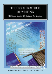 William Grabe, Robert B. Kaplan — Theory and Practice of Writing: An Applied Linguistic Perspective