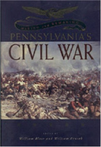 William Blair, William Pencak — Pennsylvania's Civil War: Making and Remaking