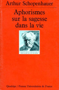 Arthur Schopenhauer — Aphorismes sur la sagesse dans la vie