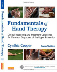Cynthia Cooper — Fundamentals of Hand Therapy. Clinical Reasoning and Treatment Guidelines for Common Diagnoses of the Upper Extremity, 2e