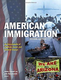 James Ciment (ed.), John Radzilowski (ed.) — American Immigration: An Encyclopedia of Political, Social, and Cultural Change