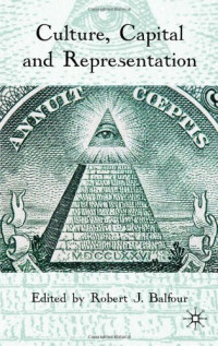Robert J. Balfour — Culture, Capital and Representation