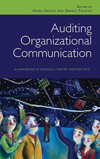Owen Hargie, Dennis Tourish — Auditing Organizational Communication: A Handbook of Research, Theory and Practice