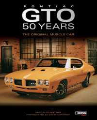 Darwin Holmstrom, David Newhardt — Pontiac GTO 50 Years: The Original Muscle Car