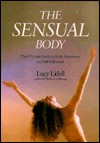 Lucy Lidell — The Sensual Body: The Ultimate Guide to Body Awareness and Self-Fulfilment