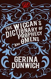 Gerina Dunwich — The Wiccan’s Dictionary of Prophecy and Omens
