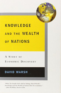 David Warsh — Knowledge and the Wealth of Nations: A Story of Economic Discovery