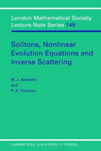 M. A. Ablowitz, P. A. Clarkson — Solitons, nonlinear evolution equations and inverse scattering