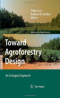 Shibu Jose, Andrew M. Gordon — Toward Agroforestry Design: An Ecological Approach (Advances in Agroforestry) (Advances in Agroforestry)