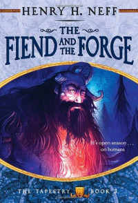 Henry H. Neff — The Fiend and the Forge: Book Three of The Tapestry