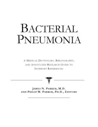 ICON Health Publications — Bacterial Pneumonia - A Medical Dictionary, Bibliography, and Annotated Research Guide to Internet References